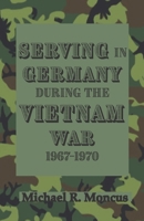 Serving in Germany During the Vietnam War 1967-1970 B0882PB648 Book Cover