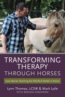 Transforming Therapy Through Horses: Case Stories Teaching the Eagala Model in Action 1523239468 Book Cover