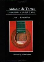 Antonio De Torres: Guitar Maker-His Life and Work (Yehudi Menuhin Music Guides) 0933224931 Book Cover