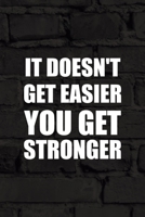 It Doesn't Get Easier You Get Stronger: All Purpose 6x9 Blank Lined Notebook Journal Way Better Than A Card Trendy Unique Gift Black Wall Kickboxing 170606103X Book Cover