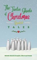 The Twelve Ghosts of Christmas: Thirteen Spirited Holiday Tales 1961109212 Book Cover