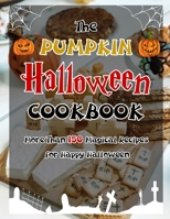 The Pumpkin Halloween Cookbook (with pictures): More Than 150 Magical Recipes for Happy Halloween B09HG7G3B4 Book Cover