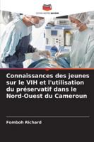Connaissances des jeunes sur le VIH et l'utilisation du préservatif dans le Nord-Ouest du Cameroun (French Edition) 6209008283 Book Cover