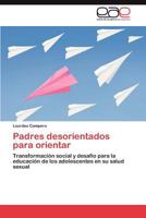 Padres desorientados para orientar: Transformación social y desafío para la educación de los adolescentes en su salud sexual 3845496975 Book Cover