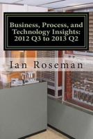 Business, Process, and Technology Insights: Q3 2012 - Q2 2013 1490421831 Book Cover