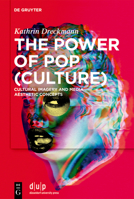 The Power of Pop (Culture): Cultural Imagery and Media Aesthetic Concepts 311146797X Book Cover