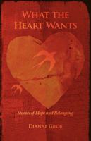 What the Heart Wants: Stories of Hope and Belonging 059541558X Book Cover