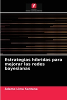 Estrategias híbridas para mejorar las redes bayesianas 6202976330 Book Cover