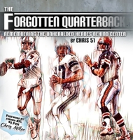 The Forgotten Quarterback: Remembering the Unheralded Heroes Behind Center 1088141358 Book Cover