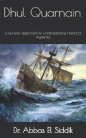 Dhul Quarnain: a quranic approach to understanding historical mysteries B0DTK3PHZ2 Book Cover