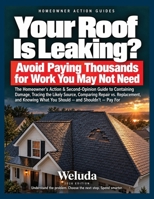 Your Roof Is Leaking?: The Homeowner's Action & Second-Opinion Guide to Containing Damage, Tracing the Likely Source, Comparing Repair vs. ... Knowing What You Should—and Shouldn't—Pay For B0HP57TSGJ Book Cover