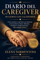 Diario del Caregiver - 90 Giorni con l'Alzheimer: Come assistere un genitore con demenza senza perdere se stessi: riflessioni, strategie e consigli ... i figli caregiver italiani (Italian Edition) B0H7FFN46L Book Cover