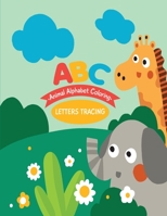 ABC Animal Alphabet Coloring and Letters Tracing: Animals Handwriting Practice, Letter Tracing Book for Preschoolers, Tracing Books for Toddlers, Handwriting Workbook for Pre K 4307764633 Book Cover