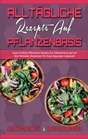 Alltägliche Rezepte Auf Pflanzenbasis: Super Einfache Pflanzliche Rezepte Zur Fettverbrennung Und Zum Schnellen Abnehmen Für Einen Gesunden Lebensstil ... Recipes) (German Version) 1802411976 Book Cover