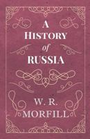 A History of Russia - From the Birth of Peter the Great to the Death of Alexander II 1528704533 Book Cover