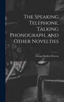 The Speaking Telephone, Talking Phonograph, and Other Novelties 1019097329 Book Cover