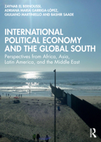 International Political Economy and the Global South: Perspectives from Africa, Asia, Latin America, and the Middle East 1032205741 Book Cover
