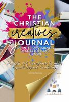 The Christian Creatives Journal © for Interior Designers, Decorators, and Stagers: Prompts and Scriptures for Holy Spirit-Inspired Creativity : (Inspirational Journal Gift for Christian Arts Creators) 1957190442 Book Cover