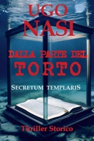 DALLA PARTE DEL TORTO - Secretum Templaris (La Trilogia Dei Racconti Templari) (Italian Edition) B0GFKX8MLP Book Cover