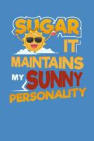 Sugar It Maintains My Sunny Personality: Sugar and Sweets Lover Recipe Book 1098935942 Book Cover