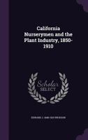 California Nurserymen and the Plant Industry, 1850-1910 135592040X Book Cover