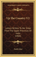 Up The Country V2: Letters Written To Her Sister From The Upper Provinces Of India 1165153610 Book Cover