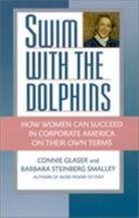 Swim with the Dolphins: How Women Can Succeed in Corporate America on Their Own Terms 0446518026 Book Cover