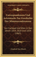 Correspondenzen und Actenstücke zur Geschichte der Ministerconferenzen von Carlsbad und Wien in den Jahren 1819, 1820 und 1834 1120477026 Book Cover
