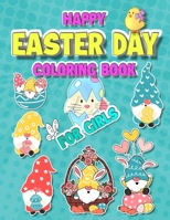 Happy Easter Day Coloring Book for Girls: Book for Kids Ages 4-8 A Fun and Simple Pages to Color with Easter Eggs Bunnies Dinosaur Gnomes Easter Baske B08WJZCY4J Book Cover