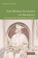 The Moral Ecology of Markets: Assessing Claims about Markets and Justice 0521677998 Book Cover