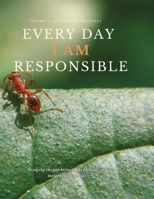 Every Day I AM Responsible: One Thought, One Feeling and One Emotion at a Time 1091713138 Book Cover