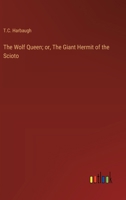 The Wolf Queen; or, The Giant Hermit of the Scioto 102345470X Book Cover