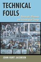 Technical Fouls: Democratic Dilemma and Technological Change 0813319994 Book Cover