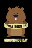 I Was Born On Groundhog Day: Groundhog Day Notebook | Funny Woodchuck Sayings Forecasting Journal February 2 Holiday Mini Notepad Gift College Ruled (6x9) 167454605X Book Cover
