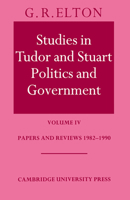 Studies in Tudor & Stuart Politics & Government 4: Papers & Reviews 1982-90 0521533171 Book Cover