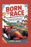 BORN TO RACE: The Complete History for Kids B0FSSQCH9S Book Cover