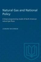 Natural gas and national policy: A linear programming model of North American natural gas flows 1487572999 Book Cover