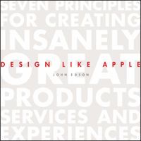 Design Like Apple: Seven Principles for Creating Insanely Great Products, Services, and Experiences 1118290313 Book Cover