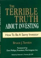 The Terrible Truth About Investing: How to Be a Savvy Investor 0966587308 Book Cover