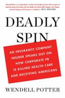 Deadly Spin: An Insurance Company Insider Speaks Out on How Corporate PR Is Killing Health Care and Deceiving Americans 1608192814 Book Cover
