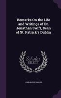 Remarks on the life and writings of Dr. Jonathan Swift, Dean of St. Patrick's, Dublin, in a series of letters from John Earl of Orrery to his son, the Honourable Hamilton Boyle. The fourth edition. 134142233X Book Cover