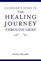 Clinician's Guide to The Healing Journey Through Grief 0471299502 Book Cover