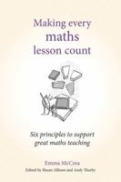 Making Every Maths Lesson Count: Six Principles to Support Great Maths Teaching (Making Every Lesson Count series) 1785833324 Book Cover
