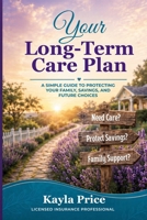 Your Long-Term Care Plan: A Simple Guide to Planning for Care, Costs, and Future Choices B0HFZ7XLZP Book Cover