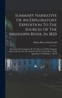 Summary Narrative of an Exploratory Expedition to the Sources of the Mississippi River in 1820, resumed and completed by the Discovery of its Origin in Itasca Lake in 1832 9353808391 Book Cover