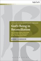 God's Being in Reconciliation: The Theological Basis of the Unity and Diversity of the Atonement in the Theology of Karl Barth (T&T Clark Studies in Systematic Theology) 0567123456 Book Cover