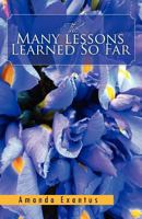 The Many Lessons Learned So Far 1469177641 Book Cover
