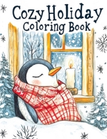 Cozy Holiday: Coloring Book - Cute Christmas Season Featuring Adorable Scenes with Animals, Bold and Easy Designs for Relaxation, Perfect for Both Adults and Kids 8368294231 Book Cover