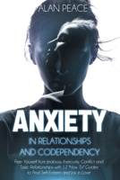 Anxiety in Relationships and Codependency: Free Yourself from Jealousy, Insecurity, Conflict and Toxic Relationships with 12 'How To' Guides to Find Self-Esteem and Joy in Love B08JV9JY4Z Book Cover