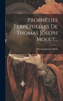 Prophéties Perpétuelles De Thomas Joseph Moult... 1021773859 Book Cover